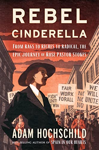 Rebel Cinderella: From Rags to Riches to Radical, the Epic Journey of Rose Pastor Stokes book by Adam Hochschild