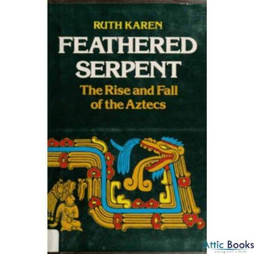 Feathered Serpent : The Rise and Fall of the Aztecs