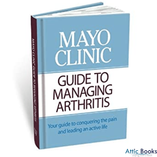 Mayo Clinic Guide To Managing Arthritis: Your guide to conquering the pain and leading an active life