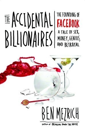 The Accidental Billionaires: The Founding of Facebook, a Tale of Sex, Money, Genius, and Betrayal book by Ben Mezrich