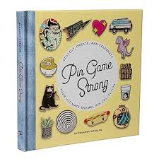 Pin Game Strong: Collect, Create, and Celebrate Your Ultimate Enamel Pin Collection book by Eduardo Morales