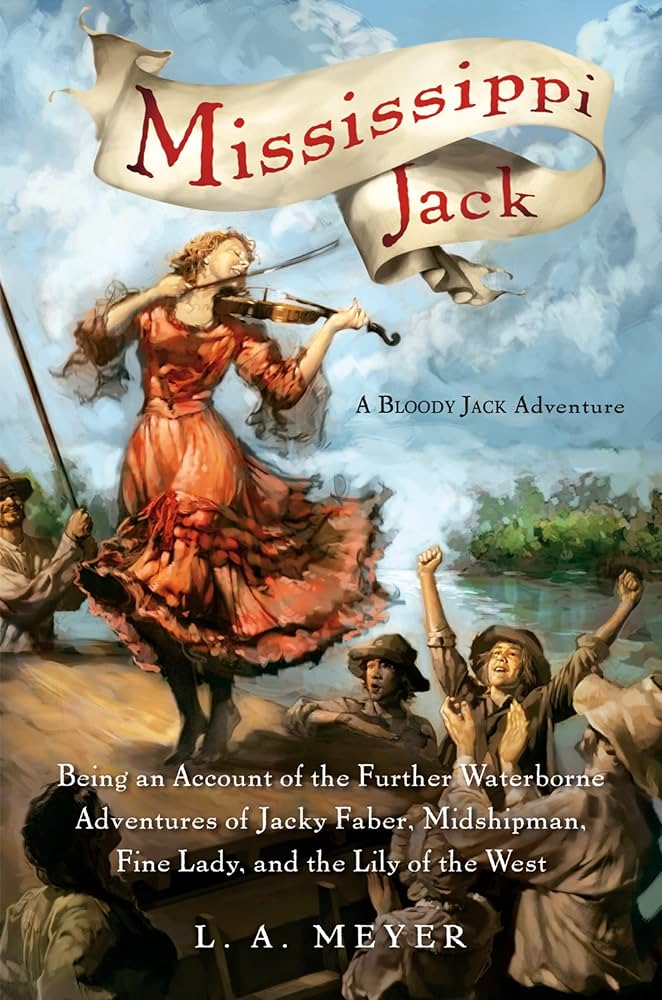 Bloody Jack #5: Mississippi Jack: Being an Account of the Further Waterborne Adventures of Jacky Faber, Midshipman, Fine Lady, and Lily of the West book by L.A. Meyer