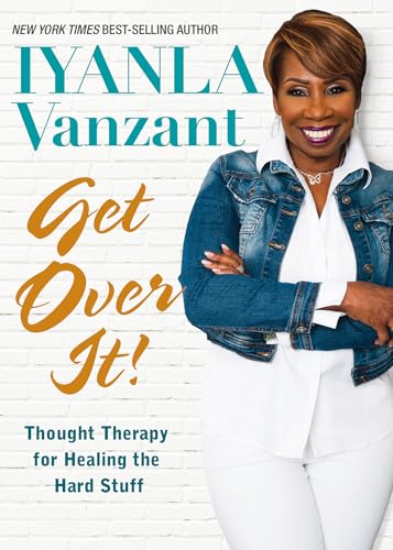Get Over It!: Thought Therapy for Healing the Hard Stuff by Iyanla Vanzant