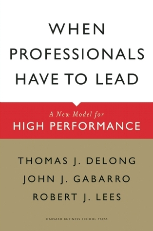 When Professionals Have to Lead book by Thomas J. DeLong