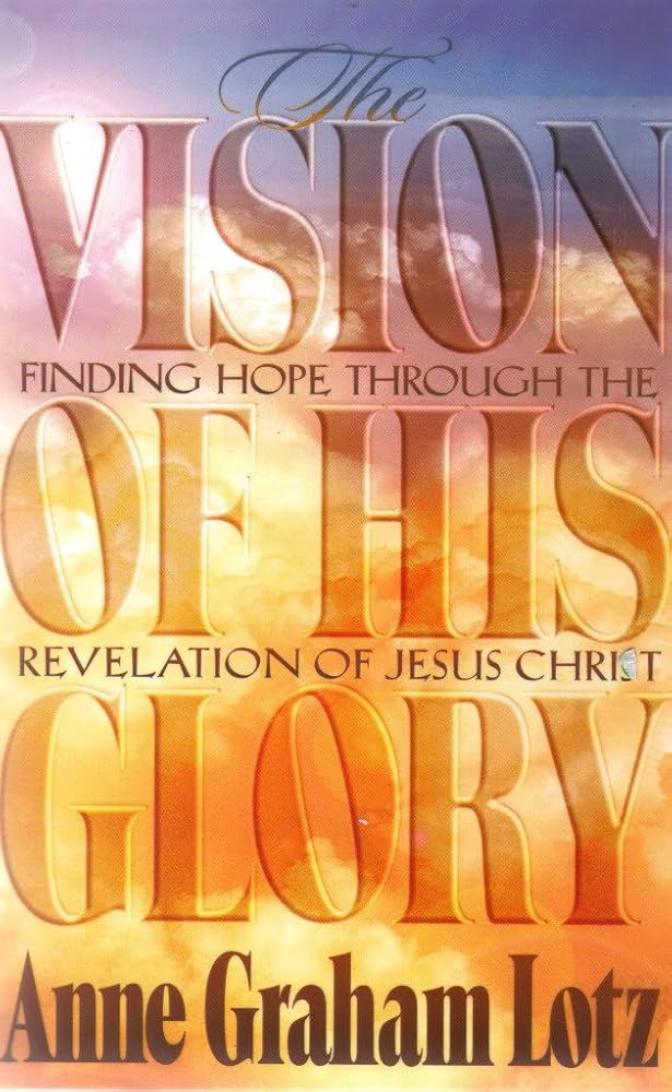 The Vision of His Glory - Finding Hope Through the Revelation of Jesus Christ work book book by Anne Graham Lotz