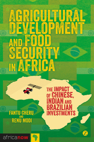 Agricultural Development and Food Security in Africa: The Impact of Chinese, Indian and Brazilian Investments book by Fantu Cheru