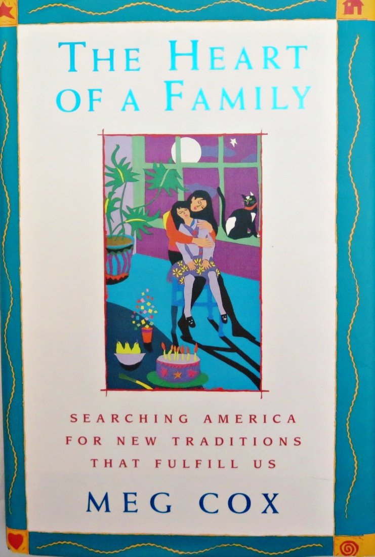 The Heart of a Family: Searching America for New Traditions That Fulfill Us book by Meg Cox