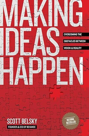 Making Ideas Happen: Overcoming the Obstacles Between Vision and Reality  book by Scott Belsky