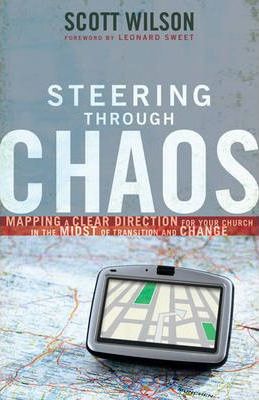 Steering Through Chaos : Mapping a Clear Direction for Your Church in the Midst of Transition and Change