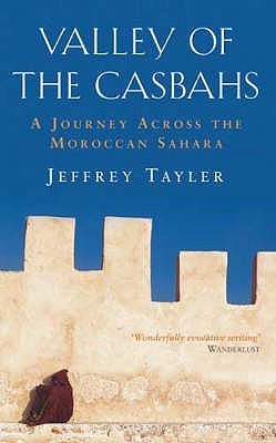 Valley of the Casbahs: A Journey Across the Moroccan Sahara book by Jeffrey Tayler
