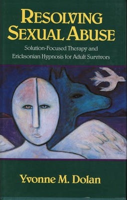 Resolving Sexual Abuse : Solution-Focused Therapy and Ericksonian Hypnosis for Adult Survivors