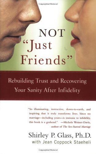 Not Just Friends: Rebuilding Trust and Recovering Your Sanity After Infidelity book by Shirley P. Glass