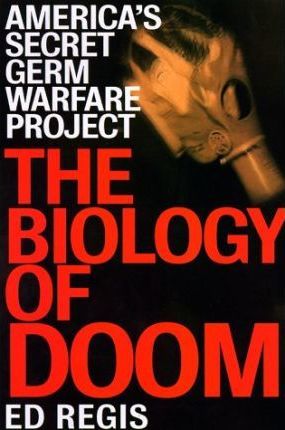 The Biology of Doom : The History of America's Secret Germ Warfare Project