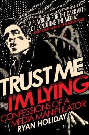 Trust Me, I'm Lying: Confessions of a Media Manipulator book by Ryan Holiday