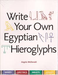 Write Your Own Egyptian Hieroglyphs book by Angela McDonald