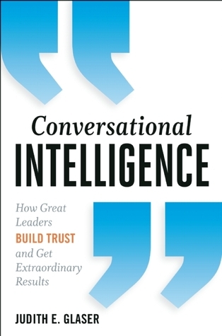 Conversational Intelligence: How Great Leaders Build Trust and Get Extraordinary Results book by Judith E. Glaser