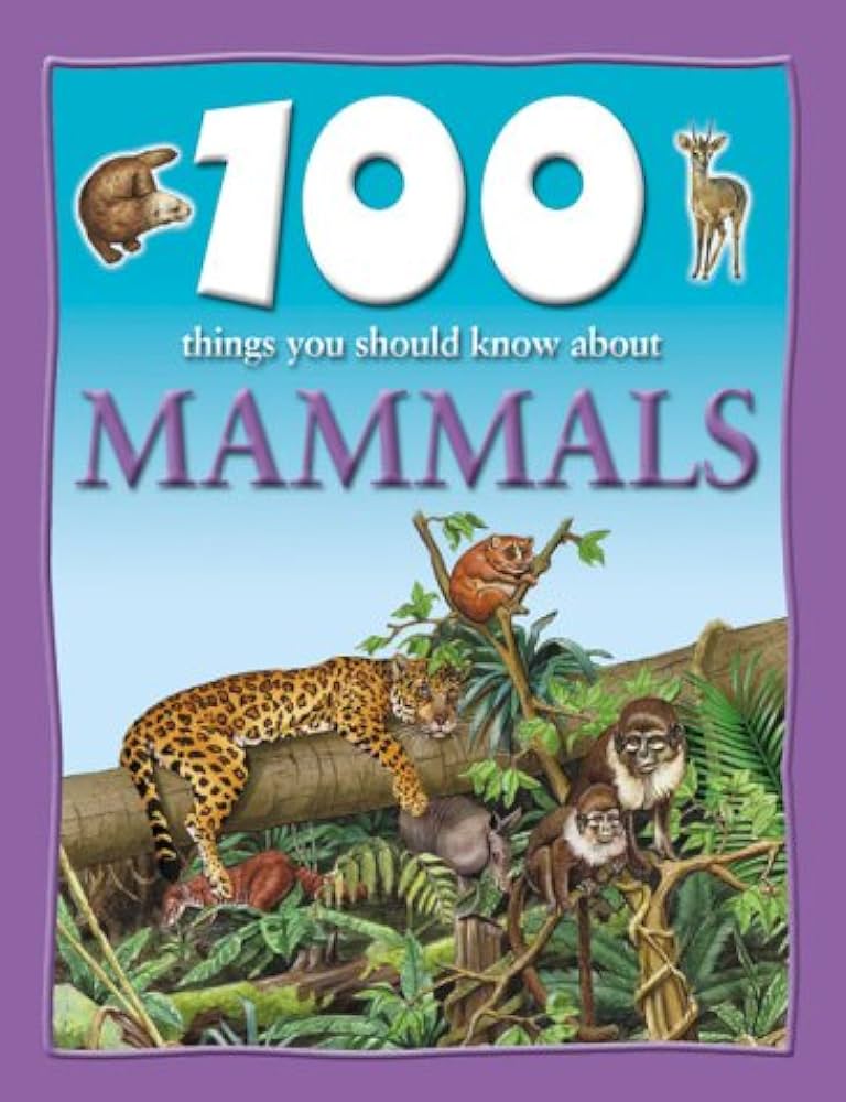 100 Things You Should Know about Mammals