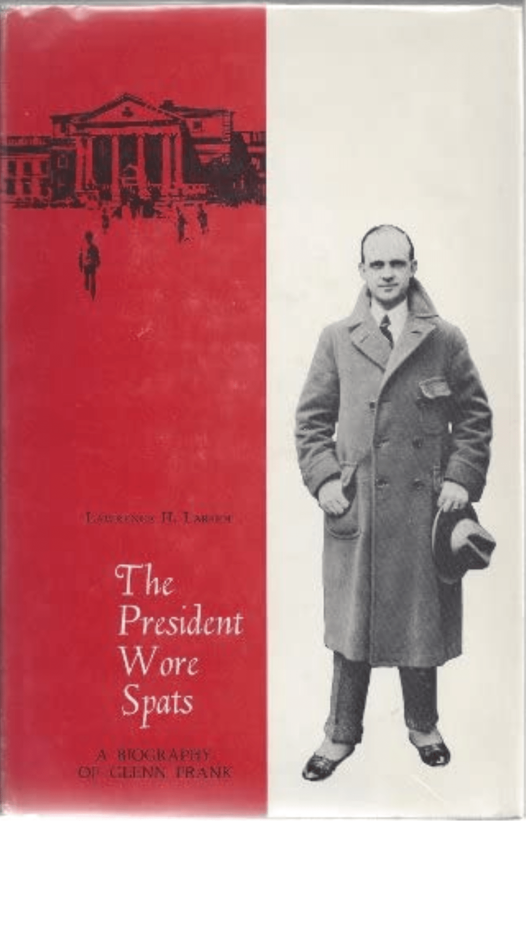 The President Wore Spats: A Biography of Glenn Frank