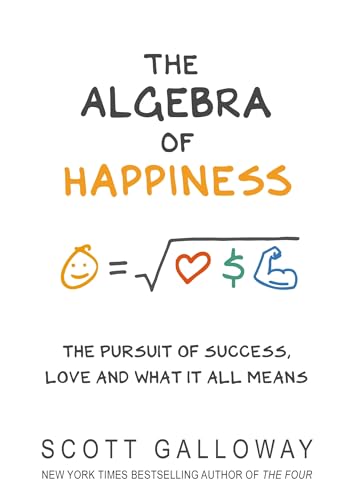 The Algebra of Happiness: Notes on the Pursuit of Success, Love, and Meaning book by Scott Galloway