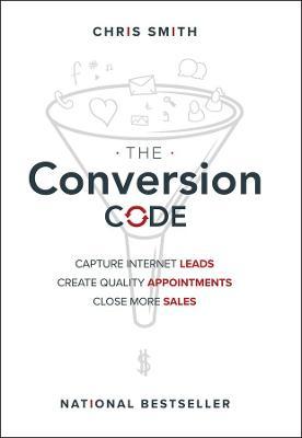 The Conversion Code - Capture Internet Leads, Create Quality Appointments, Close More Sales