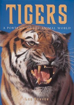 Tigers : A Portrait of the Animal World