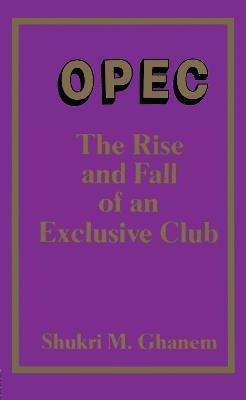 Opec : The Rise and Fall of an Exclusive Club