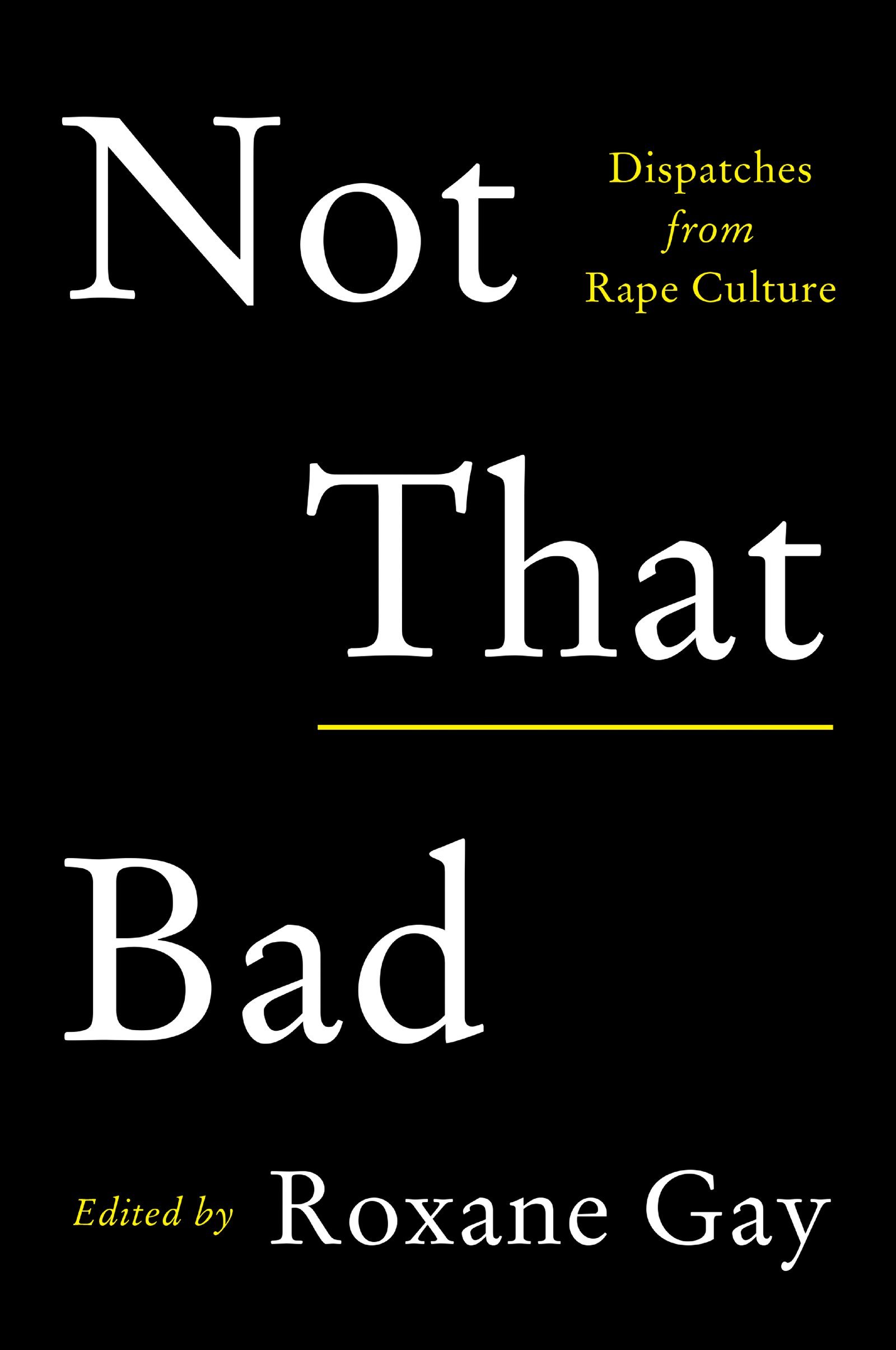 Not That Bad: Dispatches from Rape Culture book by Roxane Gay