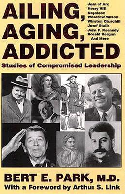 Ailing, Aging, Addicted : Studies of Compromised Leadership