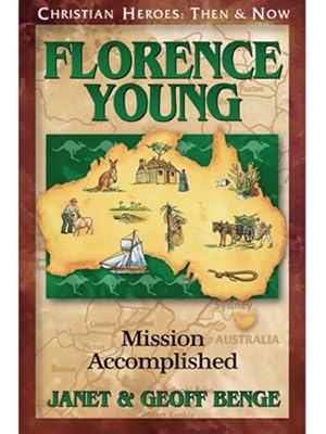 Florence Young: Mission Accomplished (Christian Heroes: Then and Now) book by Janet Benge