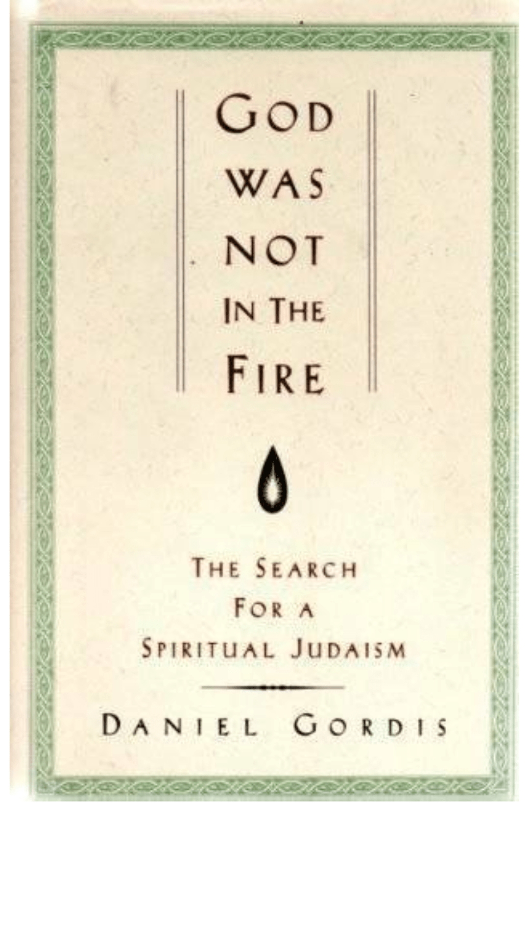 God Was Not in the Fire : The Search for a Spiritual Judaism