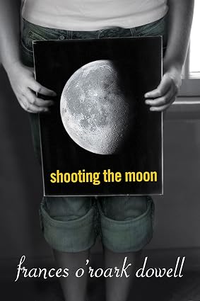 Shooting the Moon Book By Frances O'Roark Dowell