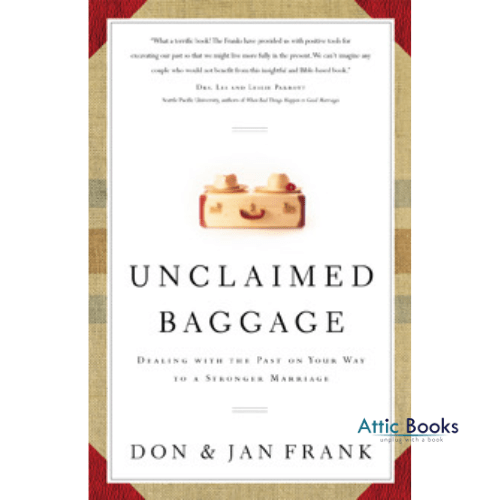 Unclaimed Baggage: Dealing With the Past on Your Way to a Stronger Marriage