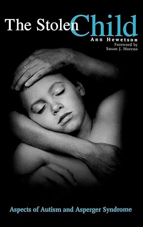 The Stolen Child: Aspects of Autism and Asperger Syndrome book by Ann Hewetson