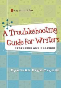 A Troubleshooting Guide for Writers: Strategies and Process book by Barbara Fine Clouse