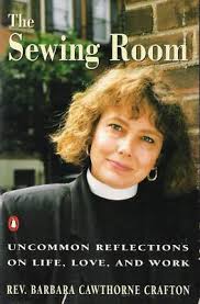 The Sewing Room: Uncommon Reflections on Life, Love and Work book by Barbara Cawthorne Crafton