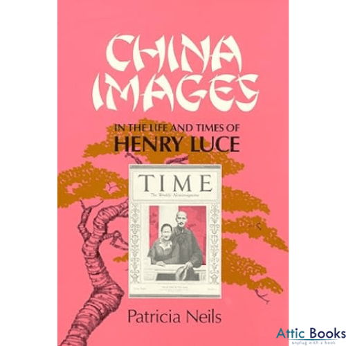 China Images in the Life and Times of Henry Luce