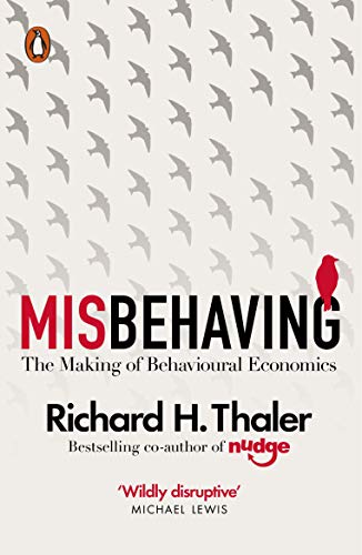 Misbehaving: The Making of Behavioral Economics by Richard H. Thaler