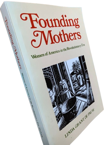 Founding Mothers : Women in America in the Revolutionary Era