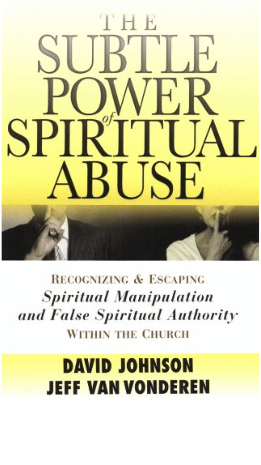 The Subtle Power of Spiritual Abuse - Recognizing and Escaping spiritual Manipulation and False Spiritual Authority Within the Church
