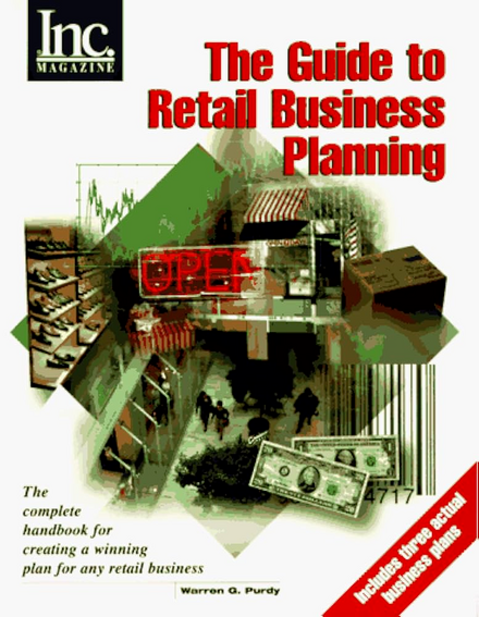 The Guide to Retail Business Planning: The Complete Handbook for Creating a Winning Plan for Any Retail Business by Warren G. Purdy