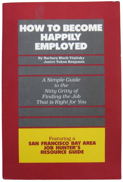 How to Become Happily Employed: A Simple Guide to the Nitty Gritty of finding the Job That is Right for You