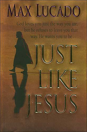 Just Like Jesus by Max Lucado