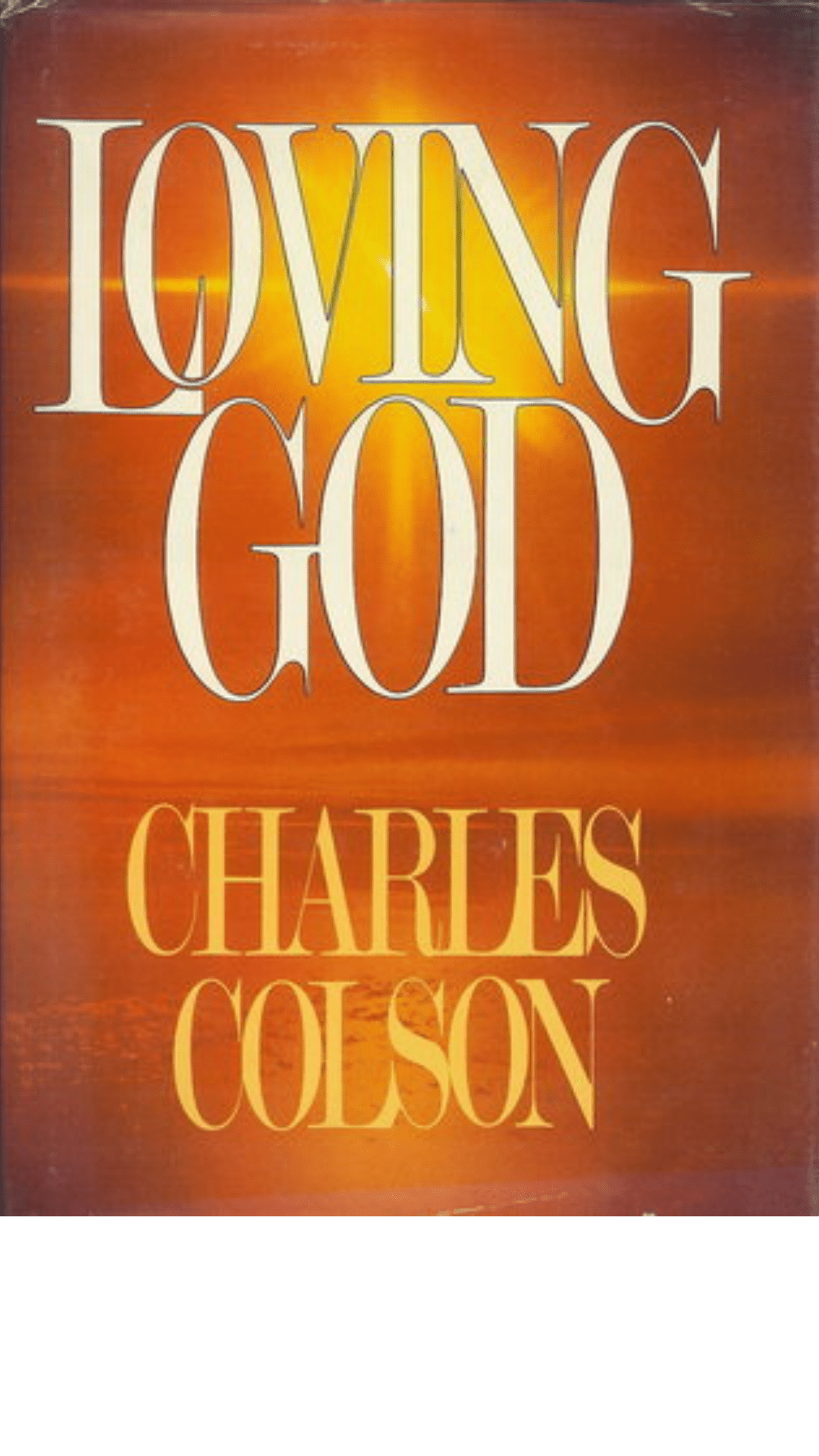 Loving God By Charles W. Colson