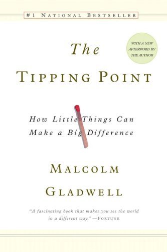 The Tipping Point: How Little Things Can Make a Big Difference by Malcolm Gladwell