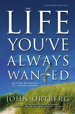 The Life You've Always Wanted : Spiritual Disciplines for Ordinary People