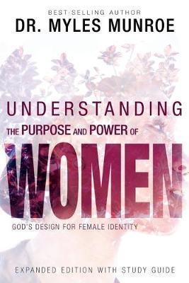 Understanding the Purpose and Power of Women: God's Design for Female Identity book by Myles Munroe