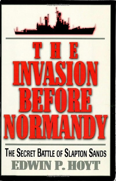 The Invasion Before Normandy: The Secret Battle of Slapton Sands