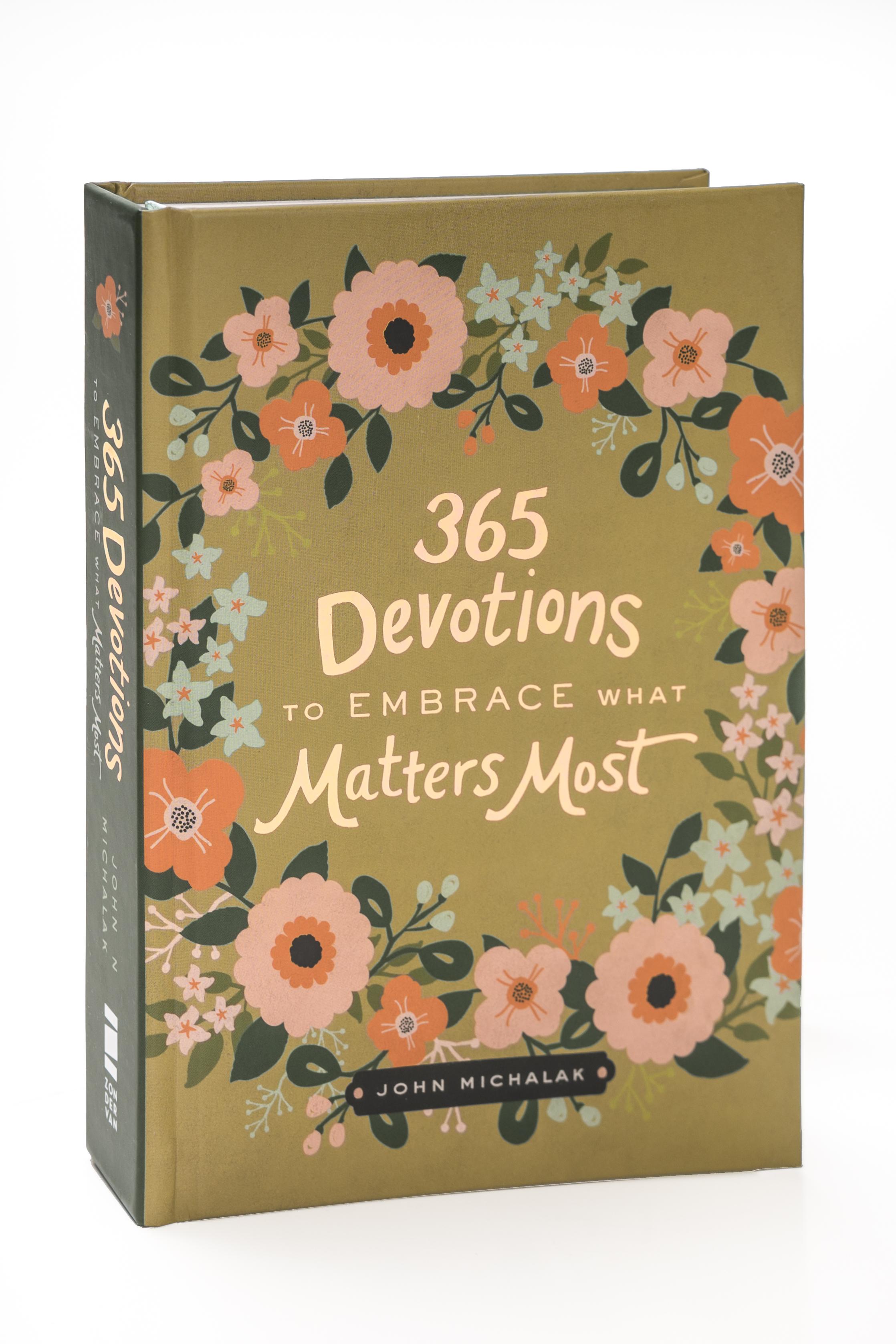 365 Devotions to Embrace What Matters Most by John Michalak