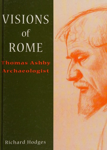 Visions of Rome: Thomas Ashby Archaeologist Book by Richard Hodges
