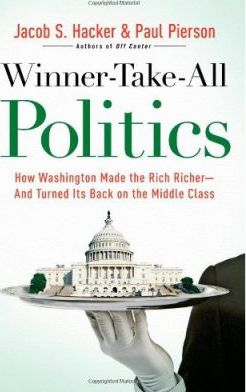 Winner-Take-All Politics : How Washington Made the Rich Richer--And Turned Its Back on the Middle Class